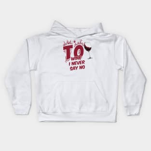 TO WINE I NEVER SAY NO Kids Hoodie